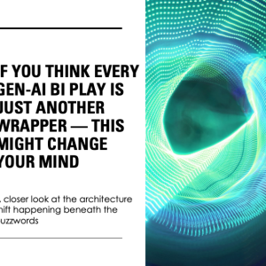 If You Think Every Gen-AI BI Play Is Just Another Wrapper — This Might Change Your Mind